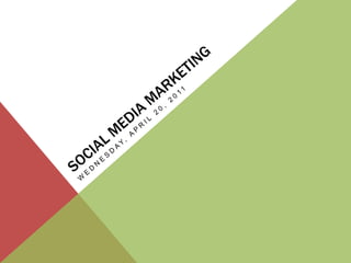 Social Media marketing Wednesday, April 20, 2011 