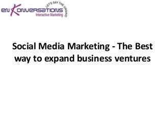 Social Media Marketing - The Best
way to expand business ventures
 