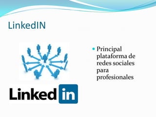 LinkedIN

            Principal
            plataforma de
            redes sociales
            para
            profesionales
 