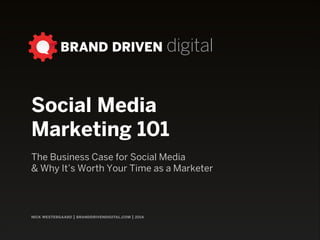 nick westergaard | branddrivendigital.com
Intro to SocialThe Background and Business Case for Social Media Marketing
 