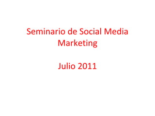 Seminario de Social Media Marketing Julio 2011 