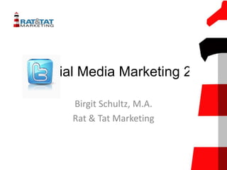 Social Media Marketing 2

     Birgit Schultz, M.A.
     Rat & Tat Marketing
 