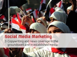 Social Media Marketing
3 Copywriting and news coverage in the
  groundswell and in established media
 