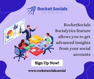 RocketSocials
Socialytics feature
allows you to get
advanced insights
from your social
accounts
Sign Up Now!
www.rocketsocials.social
 