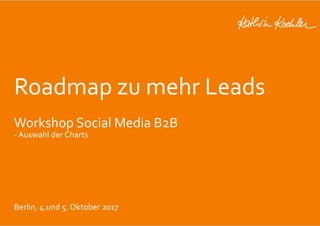 Roadmap	zu	mehr	Leads	
	
Workshop	Social	Media	B2B	
-	Auswahl	der	Charts	
	
	
	
	
Berlin,	4.und	5.	Oktober	2017		
 