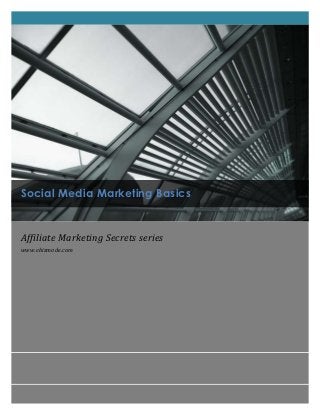 Social Media Marketing Basics


Affiliate Marketing Secrets series
www.ebizmode.com
 