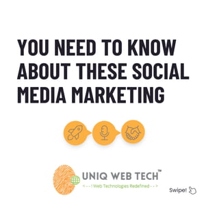 YOU NEED TO KNOW
ABOUT THESE SOCIAL
MEDIA MARKETING
Swipe!
 