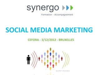 SOCIAL	
  MEDIA	
  MARKETING
       CEFORA	
  -­‐	
  3/12/2012	
  -­‐	
  BRUXELLES




                                  Social	
  ROI	
  ™,	
  Shane	
  Gibson
 