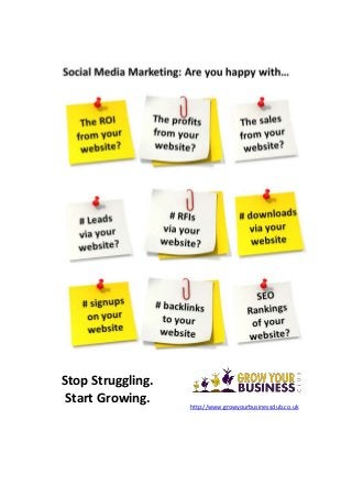 Stop Struggling.
Start Growing. http://www.growyourbusinessclub.co.uk
 