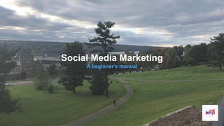 Social Media Marketing
A beginner’s manual
 