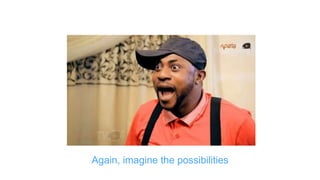 Again, imagine the possibilities
 