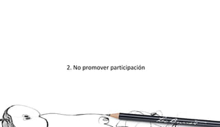 2. No promover participación 