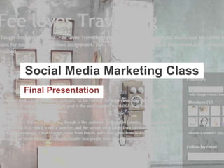 Social Media Marketing Class
Final Presentation
 