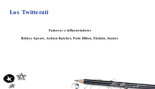 Los Twitterati   Famosos e influenciadores Britney Spears, Ashton Kutcher, Paris Hilton, Shakira, Juanes   
