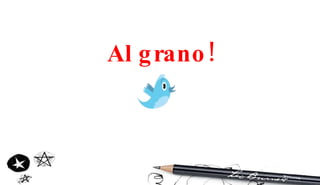 Al grano!   
