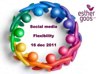 Social media

 Flexibility

16 dec 2011
 
