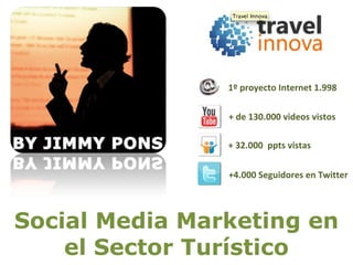 + de 130.000 videos vistos + 32.000  ppts vistas +4.000 Seguidores en Twitter 1º proyecto Internet 1.998 Social Media Marketing en el Sector Turístico 