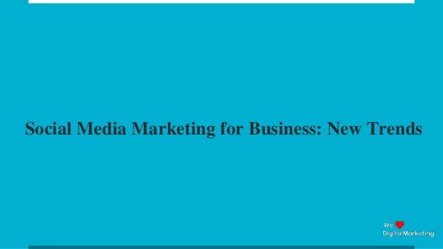 Social Media Marketing for Business: New Trends
 