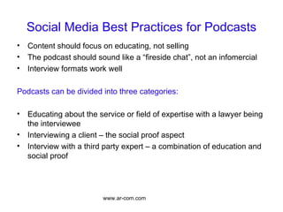 Social Media Best Practices for Podcasts <ul><li>Content should focus on educating, not selling </li></ul><ul><li>The podc...