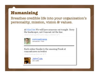 Humanizing
Breathes credible life into your organization’s
personality, mission, vision & values.
 