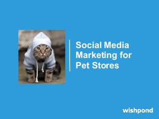 Social Media
Marketing for
Pet Stores
 