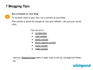 7 Blogging Tips:
4
Run a Contest on Your Blog
Here’s an example of a
simple vote contest you
could run on your blog.
A con...