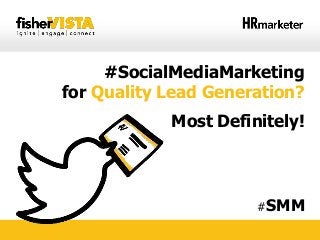 #SocialMediaMarketing
for Quality Lead Generation?
Most Definitely!
#SMM
 