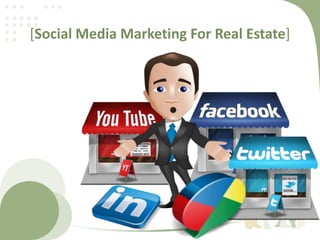[Social Media Marketing For Real Estate] 
 