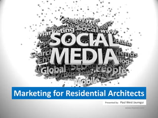 Marketing for Residential Architects Presented by:   Paul West Jauregui www.myover.com 