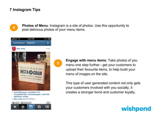 7 Instagram Tips
6
Employee appreciation: Take a photo of
your staff working with your product or
menu items. It could be ...