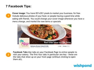 7 Facebook Tips:
3
Exclusive Offers and Deals:Post exclusive offers on your Facebook Page.
Give deals to patrons if they “...