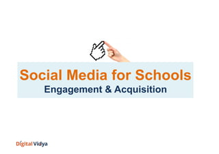 Social Media for Schools
Engagement & Acquisition
 