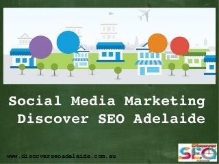 www.discoverseoadelaide.com.au
 
Social Media Marketing  
 Discover SEO Adelaide
 