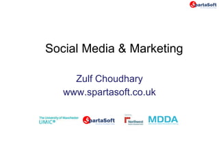 Social Media & Marketing Zulf Choudhary www.spartasoft.co.uk 
