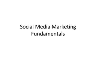 Social Media Marketing
Fundamentals
 