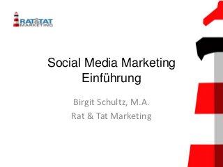Social Media Marketing
      Einführung
    Birgit Schultz, M.A.
    Rat & Tat Marketing
 