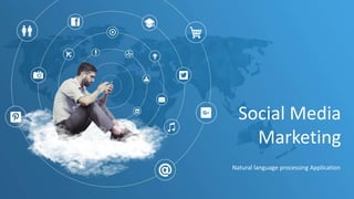 Social Media
Marketing
Natural language processing Application
 