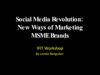 Social Media Revolution:  New Ways of Marketing MSME Brands ,[object Object],[object Object]