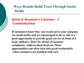 Ways Brands Build Trust Through Social
Media
Quick & Responsive Customer - 3
Communication
If consumers know they can reac...
