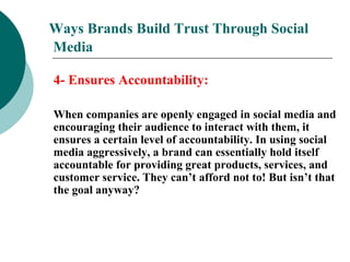 Ways Brands Build Trust Through Social
Media
4- Ensures Accountability:
When companies are openly engaged in social media ...
