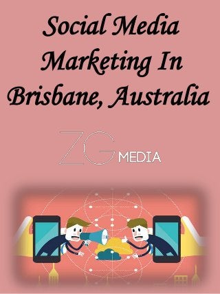 Social Media
Marketing In
Brisbane, Australia
 