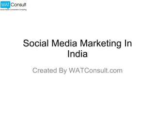 Social Media Marketing In India Created By WATConsult.com 