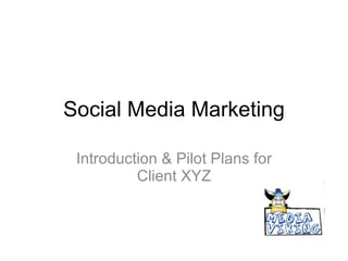 Social Media Marketing Introduction & Pilot Plans for Client XYZ 