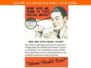 Rule #5: You cannot buy better social media. 