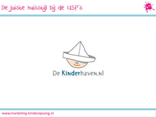 De juiste huisstijl bij de USP’s

www.marketing-kinderopvang.nl

 