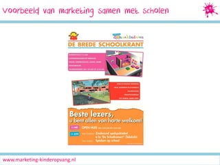 Voorbeeld van marketing samen met scholen

www.marketing-kinderopvang.nl

 