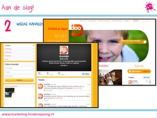 Aan de slag!
Social Media Marketing

2

WELKE KANALEN GEBRUIKEN WE HIERVOOR?

www.marketing-kinderopvang.nl

 