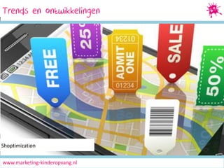 Trends en ontwikkelingen
Social Media Marketing

Shoptimization

www.marketing-kinderopvang.nl

 
