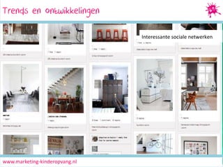 Trends en ontwikkelingen
Social Media Marketing
Interessante sociale netwerken

www.marketing-kinderopvang.nl

 
