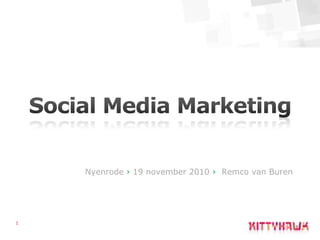 1 Social Media Marketing Nyenrode› 19 november 2010 ›  Remco van Buren 